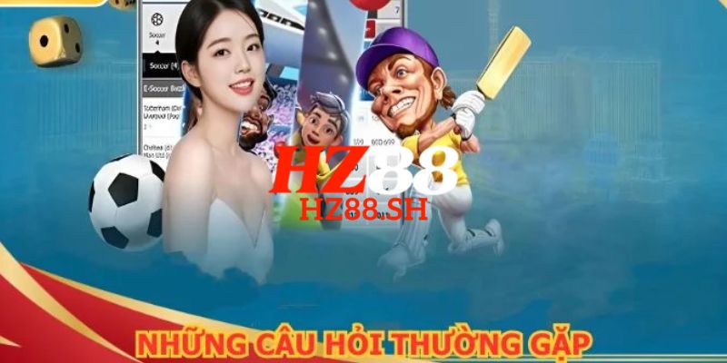 HZ88 | Trang Chủ HZ88.COM Chính Thức | Link Không Bị Chặn 19 FAQ – Câu hỏi thường gặp tại trang chủ HZ88